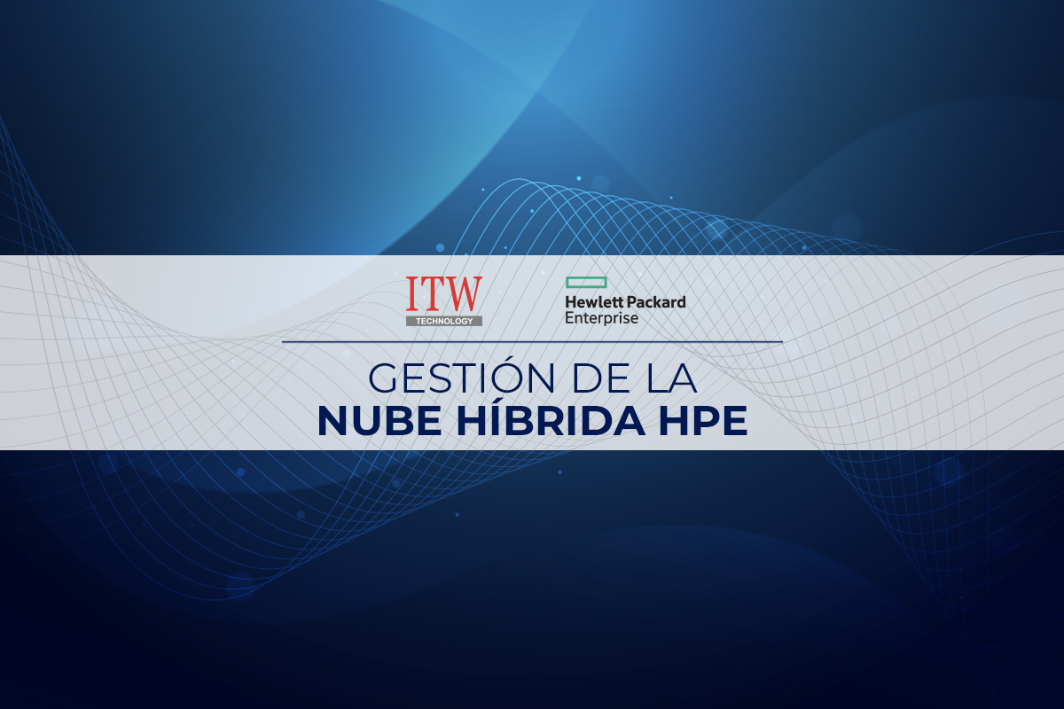 ITW & HPE - GESTIÓN DE LA
NUBE HÍBRIDA HPE